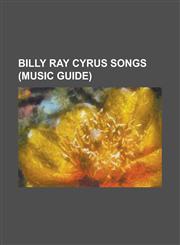 Billy Ray Cyrus Songs (Music Guide) Achy Breaky Heart, Back to Tennessee (Song), Billy Ray Cyrus Discography, Busy Man, Butterfly Fly Away, Could've,1155160797,9781155160795