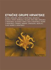 Etničke grupe Hrvatske Rusini, Ukrajinci, Židovi u Hrvatskoj, Bunjevci, Slovaci, Hrvati, Bošnjaci, Talijani, Česi, Srbi, Ukrajinci u Hrvatskoj,1233024884,9781233024889