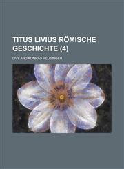 Titus Livius Romische Geschichte (4 ),123488514X,9781234885144