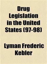 Drug Legislation in the United States (97-98),115435038X,9781154350388