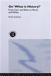 On 'What Is History?' From Carr and Elton to Rorty and White,041509724X,9780415097246