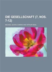Die Gesellschaft (7, Nos. 7-12),1153485591,9781153485593