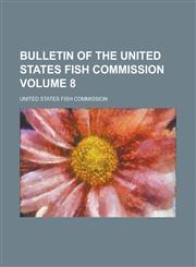 Bulletin of the United States Fish Commission Volume 8,1230177167,9781230177168