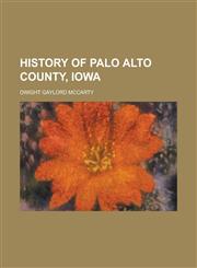 History of Palo Alto County, Iowa,1152308866,9781152308862