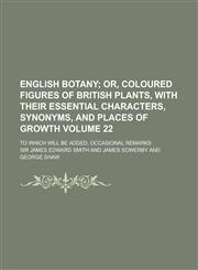 English Botany; To Which Will Be Added, Occasional Remarks Volume 22,1234071193,9781234071196