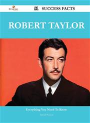 Robert Taylor 51 Success Facts - Everything You Need to Know about Robert Taylor,1488563381,9781488563386