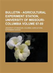Bulletin - Agricultural Experiment Station, University of Missouri-Columbia Volume 67-89,1236758420,9781236758422