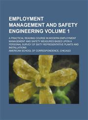 Employment Management and Safety Engineering; A Practical Reading Course in Modern Employment Management and Safety Measures Based Upon a Personal Sur,1234272210,9781234272210