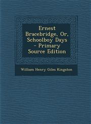 Ernest Bracebridge, Or, Schoolboy Days,1289966893,9781289966898