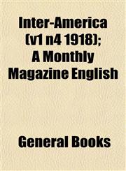 Inter-America (v1 n4 1918); A Monthly Magazine English,115284038X,9781152840386
