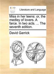 Miss in her teens or, the medley of lovers. A farce. In two acts. ... The seventh edition.,117068842X,9781170688427