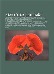 Käyttöjärjestelmät AmigaOS-tyyliset käyttöjärjestelmät, BeOS, DOS, Digital Equipment Corporationin käyttöjärjestelmät,1231922214,9781231922217