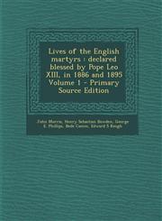 Lives of the English Martyrs Declared Blessed by Pope Leo XIII, in 1886 and 1895 Volume 1 - Primary Source Edition,1287871682,9781287871682