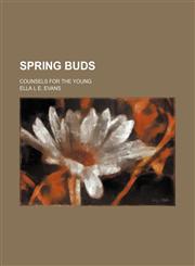 Spring Buds; Counsels for the Young,1151367664,9781151367662