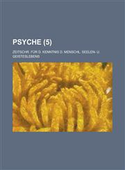 Psyche; Zeitschr. Fur D. Kenntnis D. Menschl. Seelen- U. Geisteslebens (5),1234632535,9781234632533