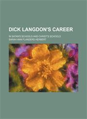 Dick Langdon's Career; In Satan's Schools and Christ's Schools,1150742941,9781150742941