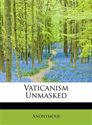 Vaticanism Unmasked,1117964671,9781117964676