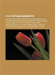1741 establishments Military units and formations established in 1741, Populated places established in 1741, Publications established in 1741,115635658X,9781156356586