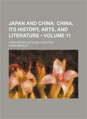 Japan and China (Volume 11); China, Its History, Arts, and Literature. Their History, Arts and Literature,1153946726,9781153946728