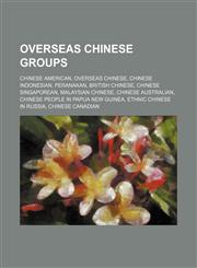 Overseas Chinese groups Chinese American, Overseas Chinese, Chinese Indonesian, Peranakan, British Chinese, Chinese Singaporean,115655747X,9781156557471