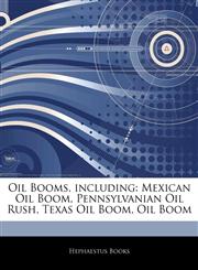 Articles On Oil Booms, including Mexican Oil Boom, Pennsylvanian Oil Rush, Texas Oil Boom, Oil Boom,1243424966,9781243424969