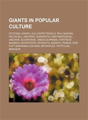 Giants in popular culture Fictional giants, Gulliver's Travels, Paul Bunyan, Pecos Bill, Zentradi, Gargantua and Pantagruel, Unicron,123458526X,9781234585266