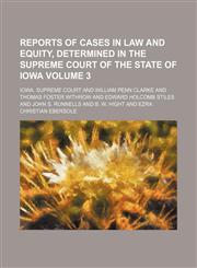 Reports of cases in law and equity, determined in the Supreme Court of the State of Iowa Volume 3,1150121041,9781150121043