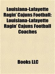 Louisiana-Lafayette Ragin' Cajuns Football Louisiana-Lafayette Ragin' Cajuns Football Coaches,1157871992,9781157871996