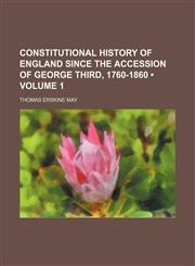 Constitutional History of England Since the Accession of George Third, 1760-1860 (Volume 1),1150062509,9781150062506