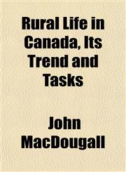 Rural Life in Canada, Its Trend and Tasks,115280300X,9781152803008