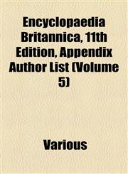 Encyclopaedia Britannica, 11th Edition, Appendix Author List (Volume 5),115365766X,9781153657662