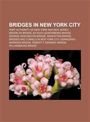 Bridges in New York City Port Authority of New York and New Jersey, Brooklyn Bridge, Ed Koch Queensboro Bridge, George Washington Bridge,1156039452,9781156039458