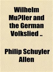 Wilhelm Müller and the German Volkslied ..,1151853070,9781151853073