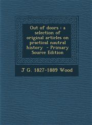 Out of Doors A Selection of Original Articles on Practical Nautral History - Primary Source Edition,1287884261,9781287884262