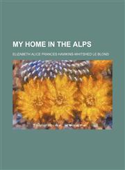 My home in the Alps,115174896X,9781151748966