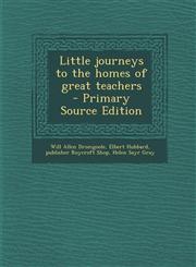 Little Journeys to the Homes of Great Teachers - Primary Source Edition,1287826881,9781287826880