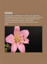 Dogs Service dog, Subspecies of Canis lupus, Dog meat, Interbreeding of dingoes with other domestic dogs, Origin of the domestic dog,1157594794,9781157594796