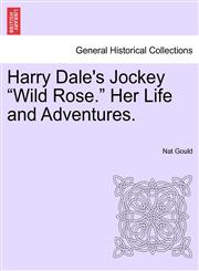 Harry Dale's Jockey "Wild Rose." Her Life and Adventures.,1241234639,9781241234638