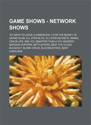 Game Shows - Network shows 101 Ways to Leave a Gameshow, 3 for the Money, 50 Grand Slam, All Star Blitz, All Star Secrets, Animal Crack-Ups, Are You Smarter Than a 5th Grader?, Bargain Hunters, Battlestars, Beat the Clock, Blackout, Blank Check, Blockbus,1234675501,9781234675509