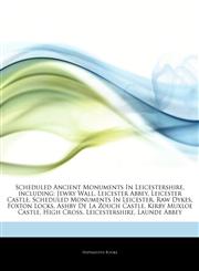 Articles On Scheduled Ancient Monuments In Leicestershire, including Jewry Wall, Leicester Abbey, Leicester Castle, Scheduled Monuments In Leicester, Raw Dykes, Foxton Locks, Ashby De La Zouch Castle, Kirby Muxloe Castle, High Cross,1244233382,9781244233386