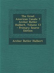 Great American Canals Y Archer Butler Hulbert, Volume 13,1289419000,9781289419004