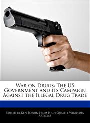 War on Drugs The US Government and its Campaign Against the Illegal Drug Trade,1276180063,9781276180061