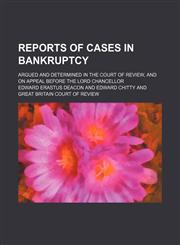 Reports of Cases in Bankruptcy (Volume 3); Argued and Determined in the Court of Review, and on Appeal Before the Lord Chancellor,1151234826,9781151234827