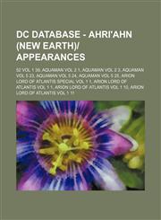 DC Database - Ahri'ahn (New Earth)-Appearances 52 Vol 1 39, Aquaman Vol 2 1, Aquaman Vol 2 3, Aquaman Vol 5 23, Aquaman Vol 5 24, Aquaman Vol 5 25, a,1234752255,9781234752255