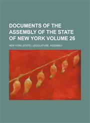 Documents of the Assembly of the State of New York Volume 26,1130910873,9781130910872
