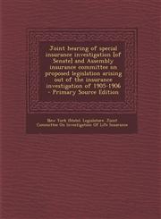 Joint Hearing of Special Insurance Investigation [Of Senate] and Assembly Insurance Committee on Proposed Legislation Arising Out of the Insurance Inv,1293771805,9781293771808