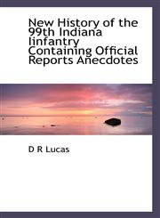 New History of the 99th Indiana Iinfantry Containing Official Reports Anecdotes,1117263401,9781117263403