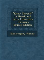 "Know Thyself" in Greek and Latin Literature - Primary Source Edition,1294283790,9781294283799