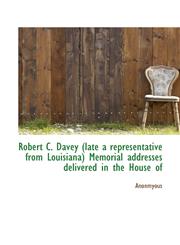 Robert C. Davey (late a representative from Louisiana) Memorial addresses delivered in the House of,1115401041,9781115401043