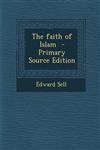 The Faith of Islam - Primary Source Edition,1294751492,9781294751496